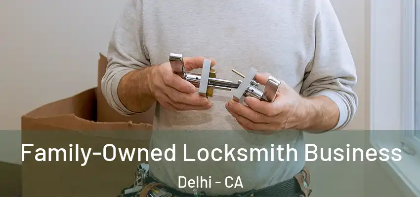Family-Owned Locksmith Business Delhi - CA